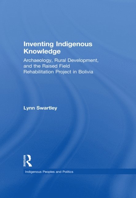 Lynn Swartley - Inventing Indigenous Knowledge, E-bok