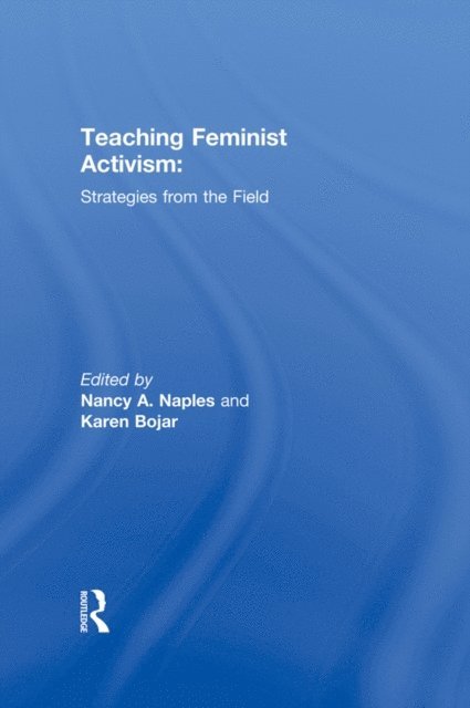 Karen Bojar, Nancy A. Naples - Teaching Feminist Activism, E-bok
