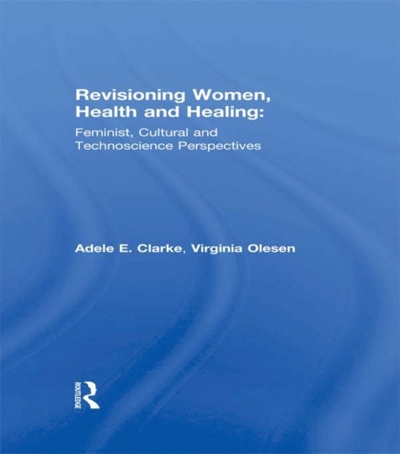 Virginia Olesen, Adele E. Clarke - Revisioning Women, Health and Healing, E-bok