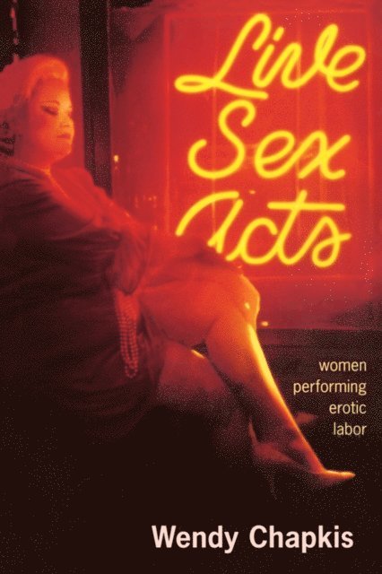 Wendy Chapkis - Live Sex Acts, E-bok. Tillgänglighet: Lägg i varukorg
