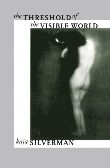 Kaja Silverman - Threshold of the Visible World, E-bok