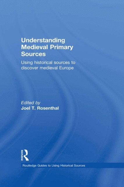 Joel T. Rosenthal - Understanding Medieval Primary Sources, E-bok