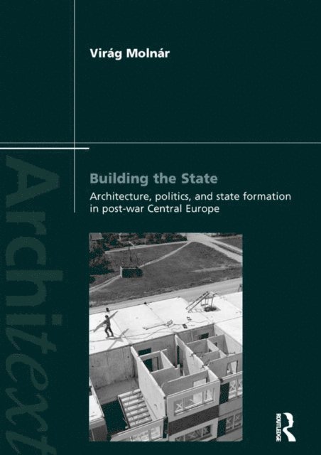 Virag Molnar - Building the State: Architecture, Politics, and State Formation in Postwar Central Europe, E-bok. Tillgänglighet: Lägg i varukorg