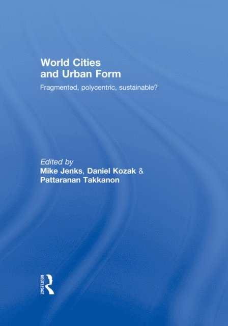 Pattaranan Takkanon, Daniel Kozak, Mike Jenks - World Cities and Urban Form, E-bok