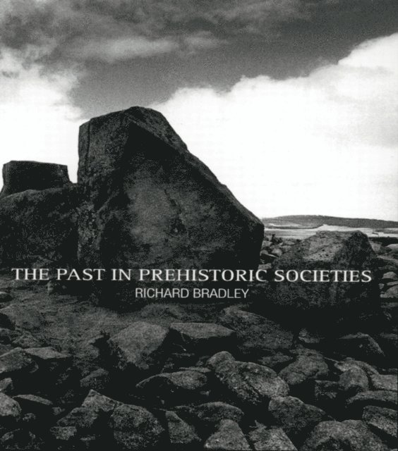 Richard Bradley - Past in Prehistoric Societies, E-bok