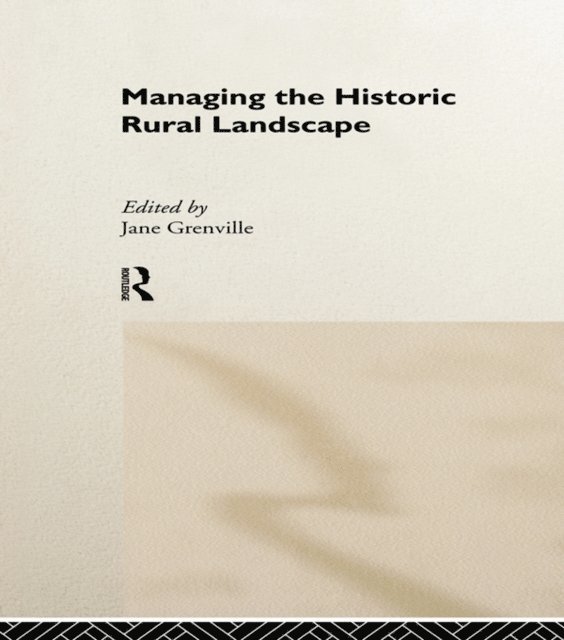 Jane Grenville - Managing the Historic Rural Landscape, E-bok