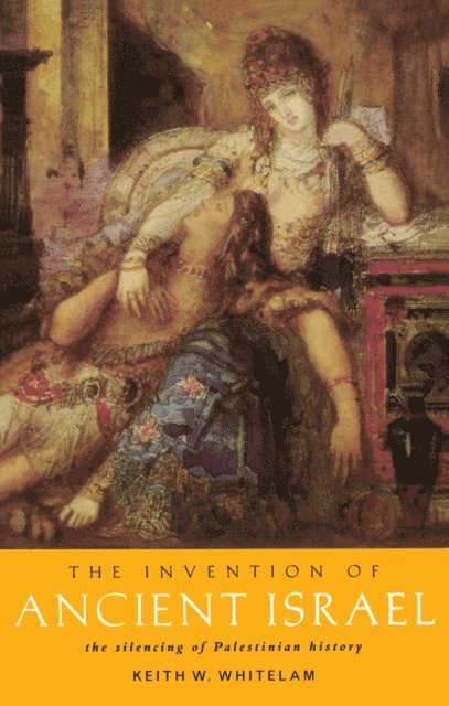 Keith W. Whitelam - Invention of Ancient Israel, E-bok