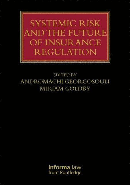 Miriam Goldby, Andromachi Georgosouli - Systemic Risk and the Future of Insurance Regulation, E-bok
