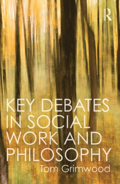 Tom Grimwood - Key Debates in Social Work and Philosophy, E-bok