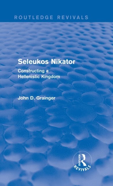 John D Grainger - Seleukos Nikator (Routledge Revivals), E-bok