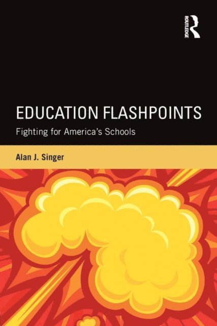 Alan J. Singer - Education Flashpoints, E-bok
