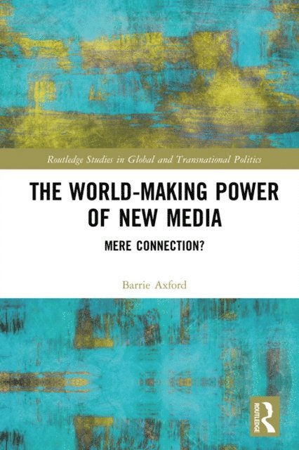 Barrie Axford - World-Making Power of New Media, E-bok