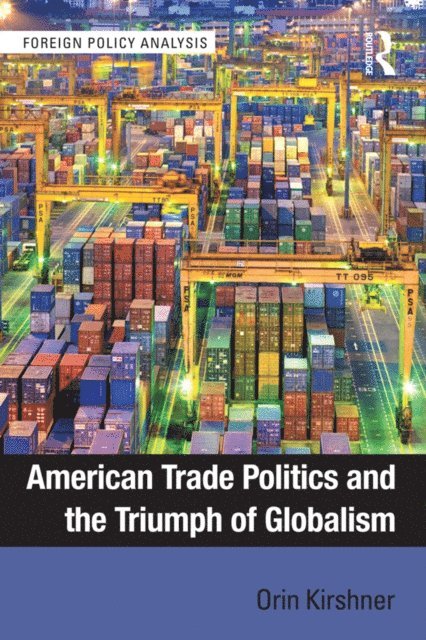 Orin Kirshner - American Trade Politics and the Triumph of Globalism, E-bok