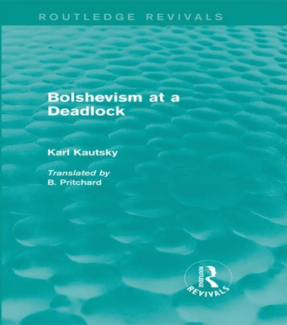 Karl Kautsky - Bolshevism at a Deadlock (Routledge Revivals), E-bok
