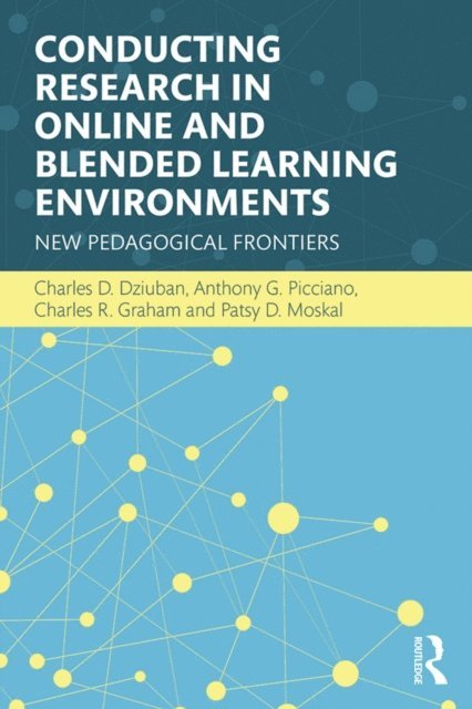 Patsy D. Moskal, Charles R. Graham, Anthony G. Picciano, Charles D. Dziuban - Conducting Research in Online and Blended Learning Environments, E-bok