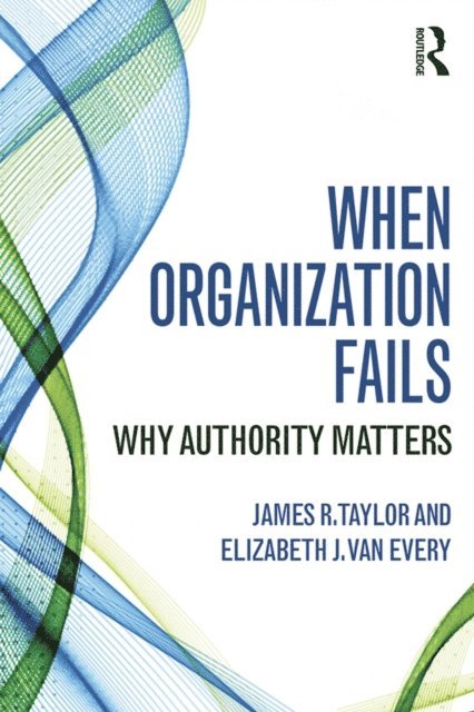 Elizabeth J. Van Every, James R. Taylor - When Organization Fails, E-bok