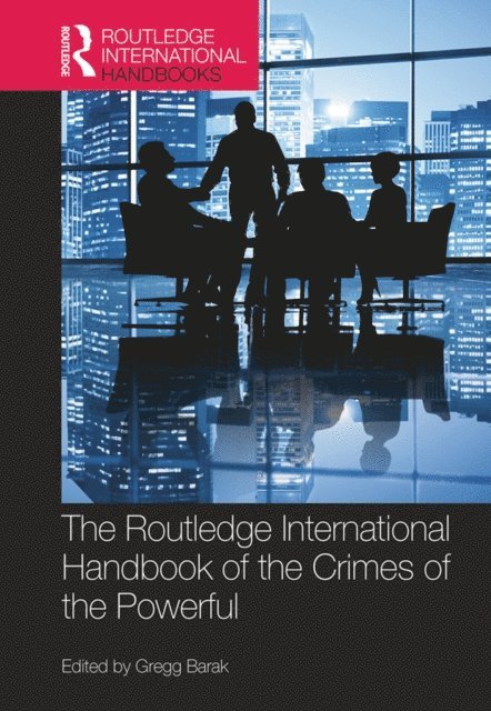 Gregg Barak - Routledge International Handbook of the Crimes of the Powerful, E-bok