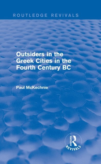 Paul Mckechnie - Outsiders in the Greek Cities in the Fourth Century BC (Routledge Revivals), E-bok