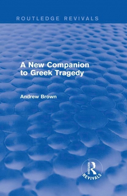 Andrew Brown - New Companion to Greek Tragedy (Routledge Revivals), E-bok