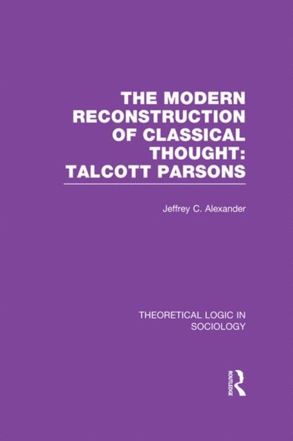 Jeffrey Alexander - Modern Reconstruction of Classical Thought, E-bok