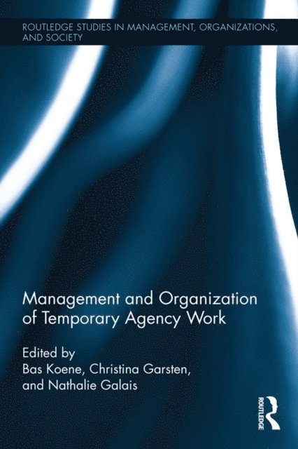 Christina Garsten, Nathalie Galais, Bas A.S. Koene - Management and Organization of Temporary Agency Work, E-bok