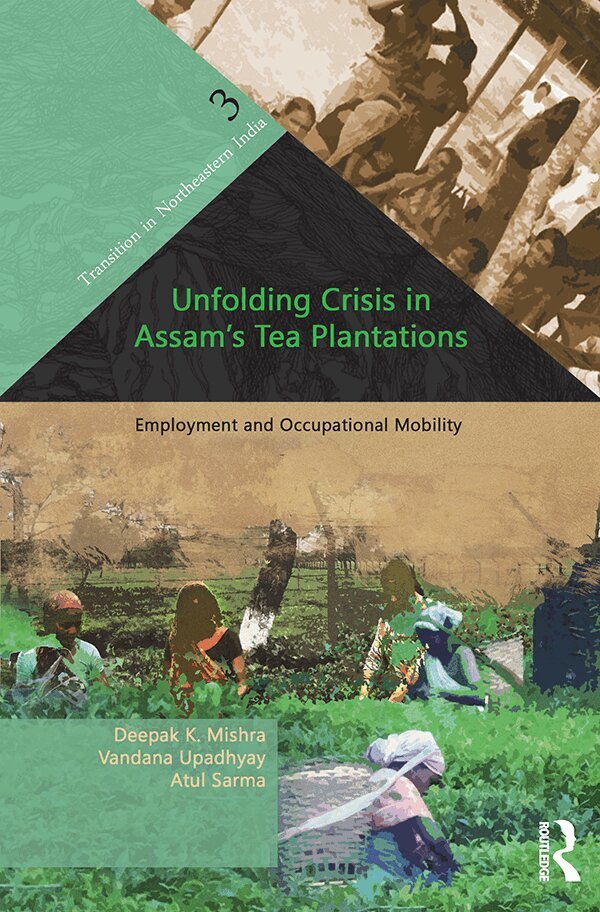 Deepak K. Mishra, Vandana Upadhyay, Atul Sarma - Unfolding Crisis in Assam's Tea Plantations, E-bok