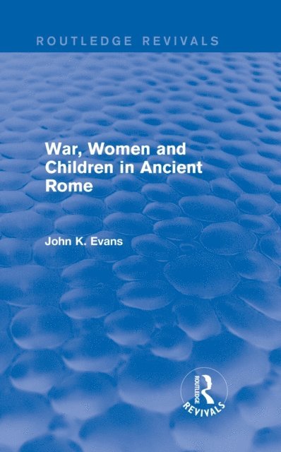 John Evans - War, Women and Children in Ancient Rome (Routledge Revivals), E-bok