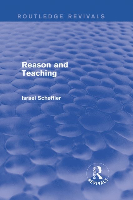 Israel Scheffler - Reason and Teaching (Routledge Revivals), E-bok
