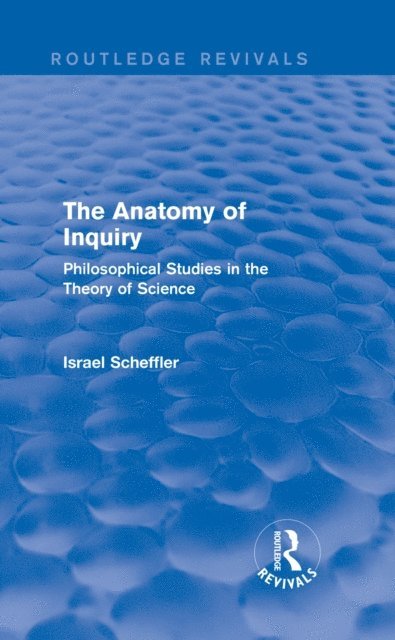 Israel Scheffler - Anatomy of Inquiry (Routledge Revivals), E-bok