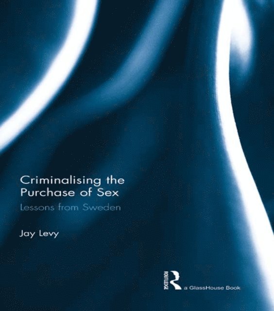 Jay Levy - Criminalising the Purchase of Sex, E-bok