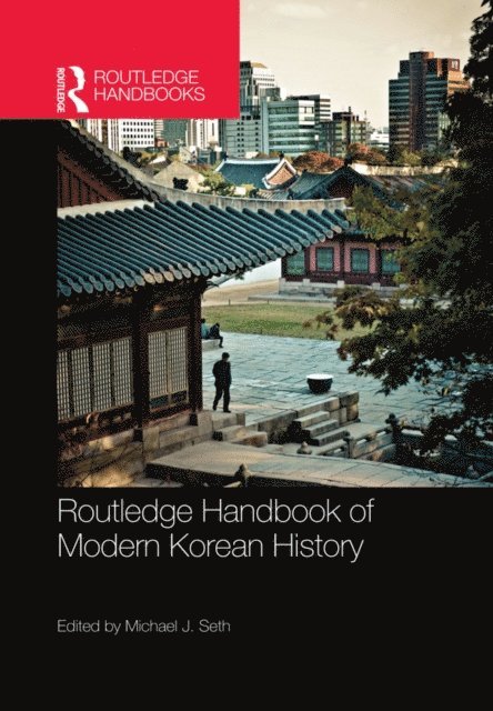 Michael Seth - Routledge Handbook of Modern Korean History, E-bok