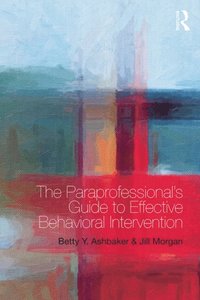 The Paraprofessional''s Guide to Effective Behavioral Intervention