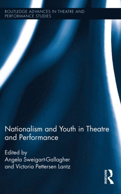 Angela Sweigart-Gallagher, Victoria Pettersen Lantz - Nationalism and Youth in Theatre and Performance, E-bok