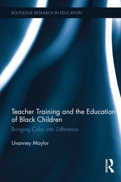 Uvanney Maylor - Teacher Training and the Education of Black Children, E-bok