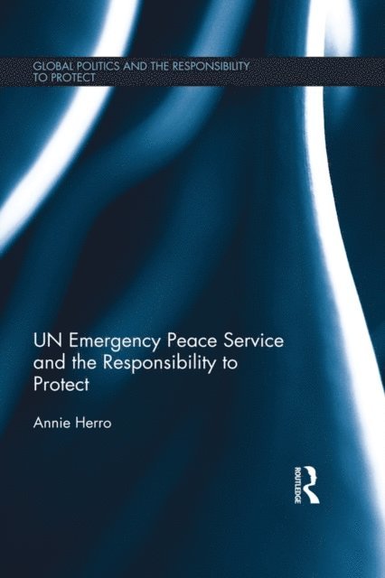Annie Herro - UN Emergency Peace Service and the Responsibility to Protect, E-bok