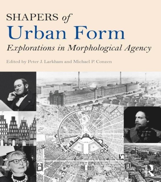 Michael Conzen, Peter Larkham - Shapers of Urban Form, E-bok