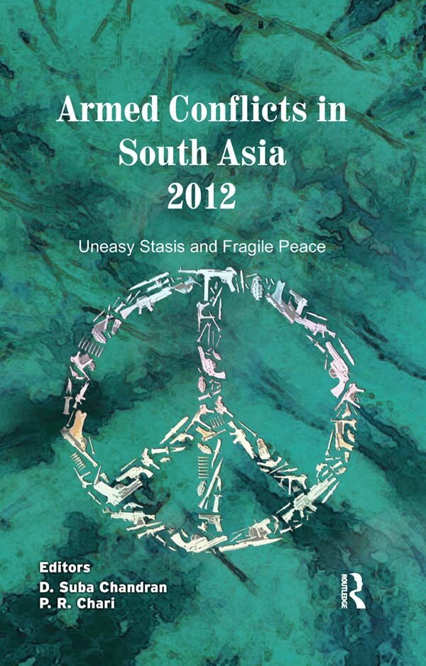 D. Suba Chandran, P. R. Chari - Armed Conflicts in South Asia 2012, E-bok