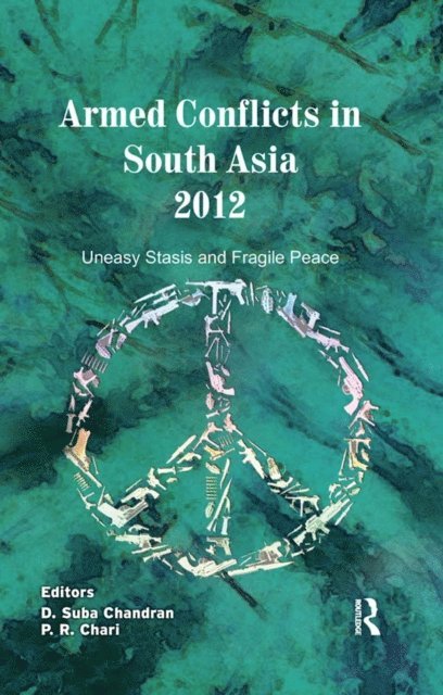 D. Suba Chandran, P. R. Chari - Armed Conflicts in South Asia 2012, E-bok