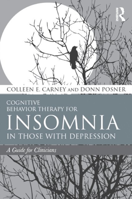 Donn Posner, Colleen E. Carney - Cognitive Behavior Therapy for Insomnia in Those with Depression, E-bok