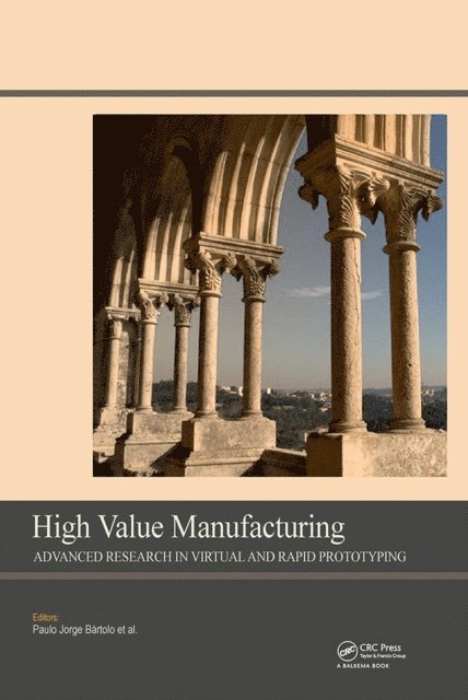 Paulo Jorge Bartolo - High Value Manufacturing: Advanced Research in Virtual and Rapid Prototyping, E-bok