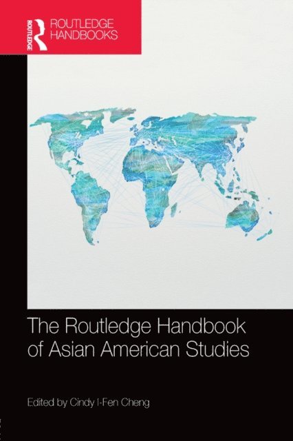 Cindy I-Fen Cheng - Routledge Handbook of Asian American Studies, E-bok