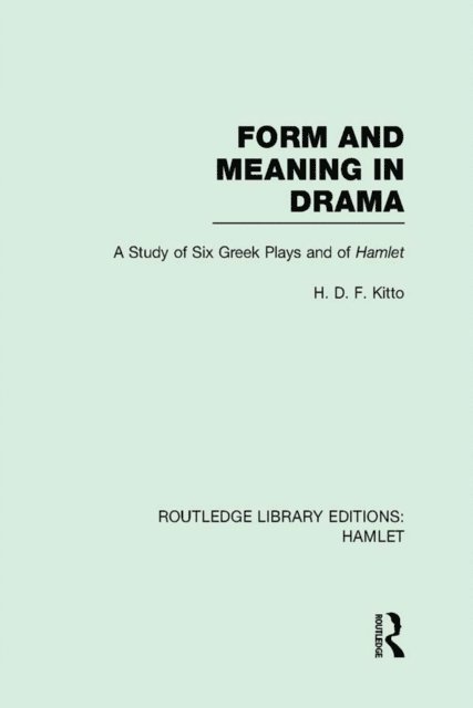 H. D. F. Kitto - Form and Meaning in Drama, E-bok