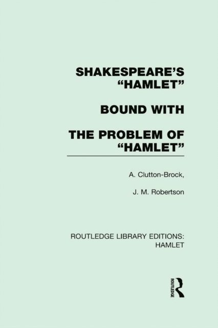 J. M. Robertson, A. Clutton-Brock - Shakespeare's a  Hamleta   bound with The Problem of Hamlet, E-bok