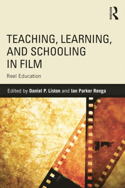 Ian Renga, Daniel P. Liston - Teaching, Learning, and Schooling in Film, E-bok