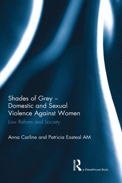 Patricia Easteal, Anna Carline - Shades of Grey - Domestic and Sexual Violence Against Women, E-bok
