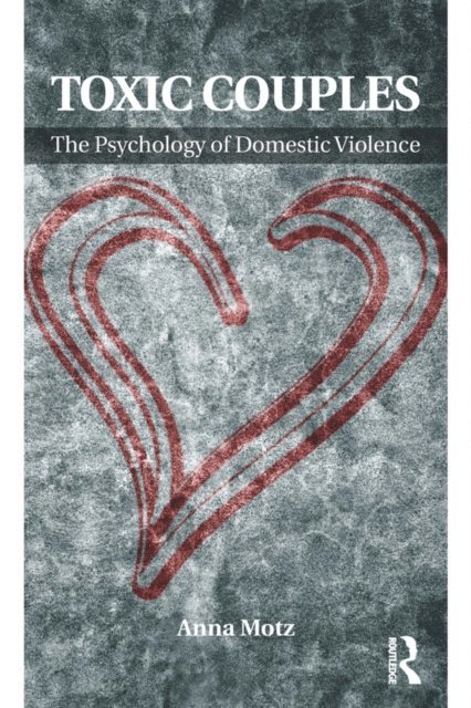 Anna Motz - Toxic Couples: The Psychology of Domestic Violence, E-bok