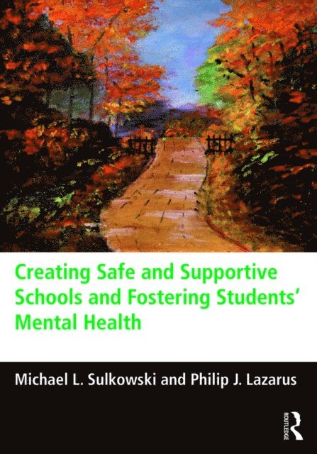 Philip J. Lazarus, Michael L. Sulkowski - Creating Safe and Supportive Schools and Fostering Students' Mental Health, E-bok