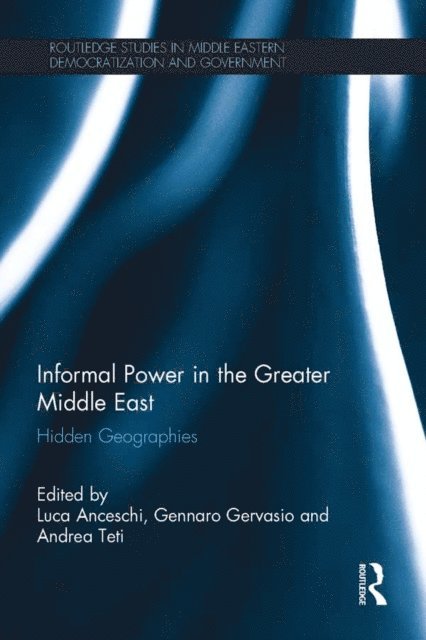 Andrea Teti, Gennaro Gervasio, Luca Anceschi - Informal Power in the Greater Middle East, E-bok