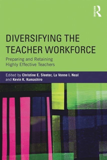 Kevin K. Kumashiro, La Vonne I. Neal, Christine E. Sleeter - Diversifying the Teacher Workforce, E-bok