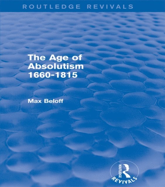 Max Beloff - Age of Absolutism 1660-1815 (Routledge Revivals), E-bok